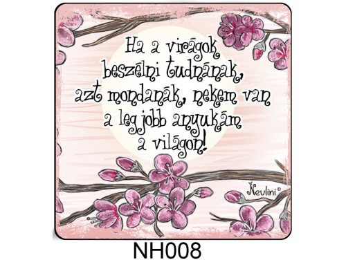 (NH008) Hűtőmágnes 7,5 cm x 7,5 cm - Ha a virágok - Ajándék Anyáknak - Anyák Napi Ajándékok